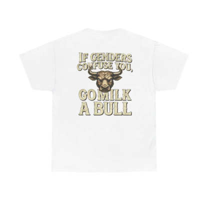 “If Genders Confuse You, Go Milk a Bull” — T-Shirt