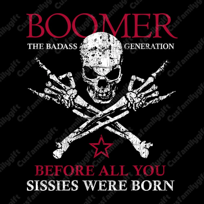 BOOMER Before All You Sissies Were Born T-shirt, Boomer The Badass Generation T-shirt