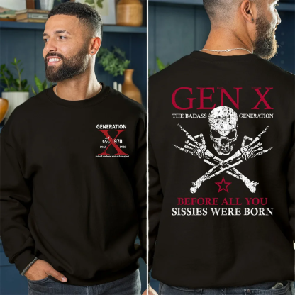 Generation X Badass Generation Sweatshirt, Before All You Sissies Were Born, Unisex Comfort Hoodie, Custom Year Of Birth Sweatshirt