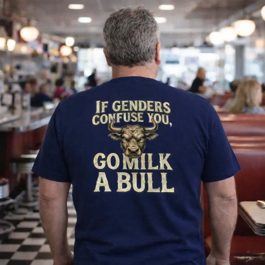 “If Genders Confuse You, Go Milk a Bull” — T-Shirt