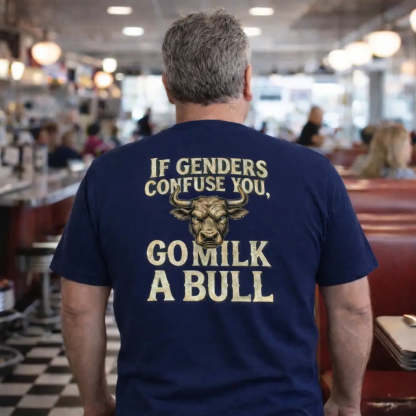 “If Genders Confuse You, Go Milk a Bull” — T-Shirt