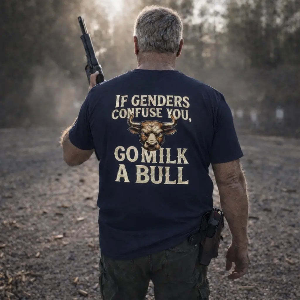 “If Genders Confuse You, Go Milk a Bull” — T-Shirt