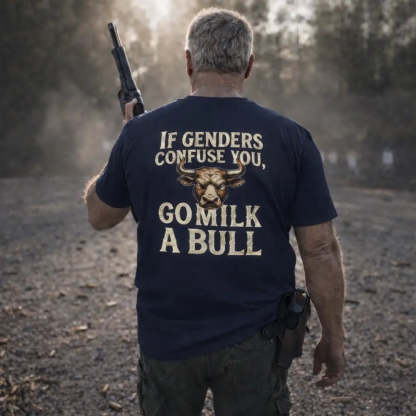“If Genders Confuse You, Go Milk a Bull” — T-Shirt