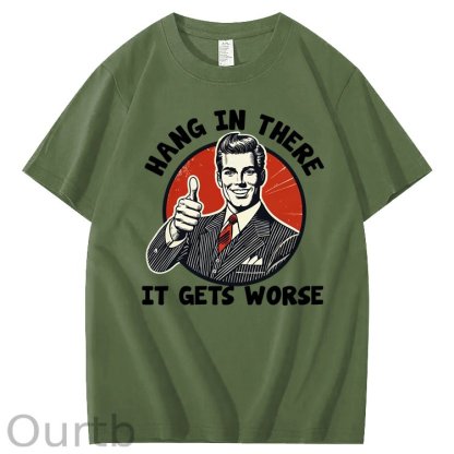 Hang in There It Gets Worse 100% Cotton T-Shirt