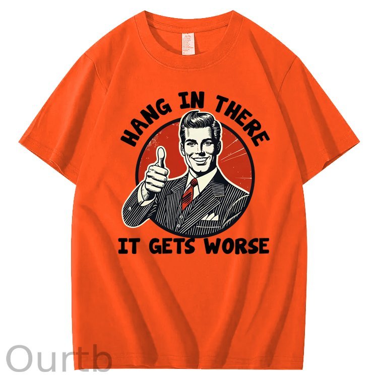 Hang in There It Gets Worse 100% Cotton T-Shirt