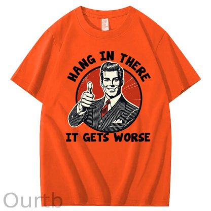 Hang in There It Gets Worse 100% Cotton T-Shirt