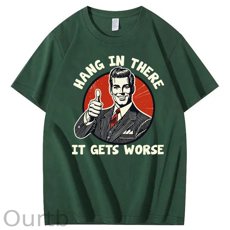 Hang in There It Gets Worse 100% Cotton T-Shirt