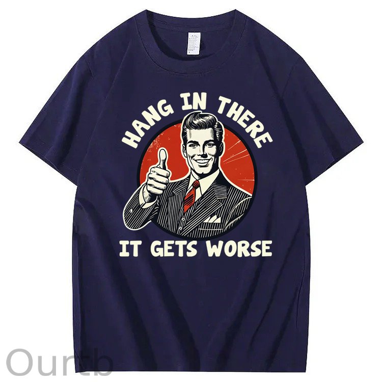 Hang in There It Gets Worse 100% Cotton T-Shirt