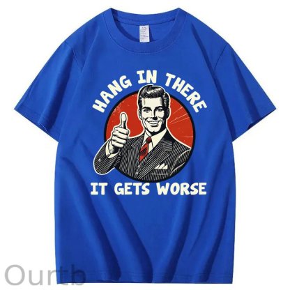 Hang in There It Gets Worse 100% Cotton T-Shirt