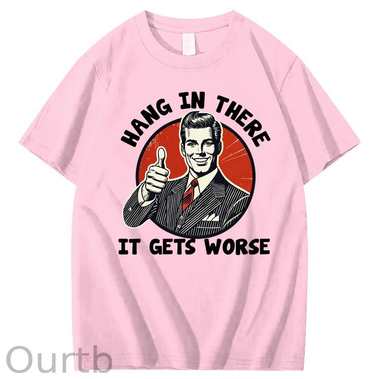 Hang in There It Gets Worse 100% Cotton T-Shirt