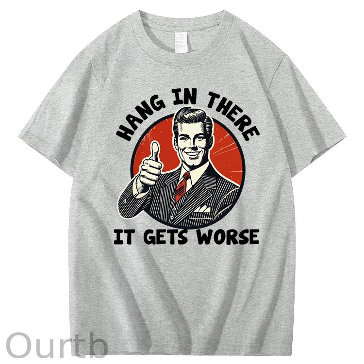 Hang in There It Gets Worse 100% Cotton T-Shirt