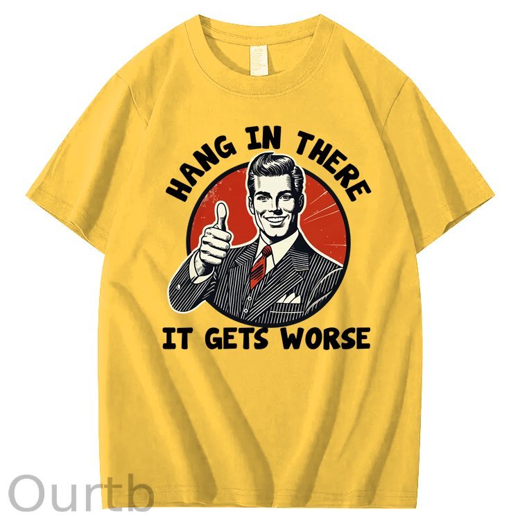 Hang in There It Gets Worse 100% Cotton T-Shirt