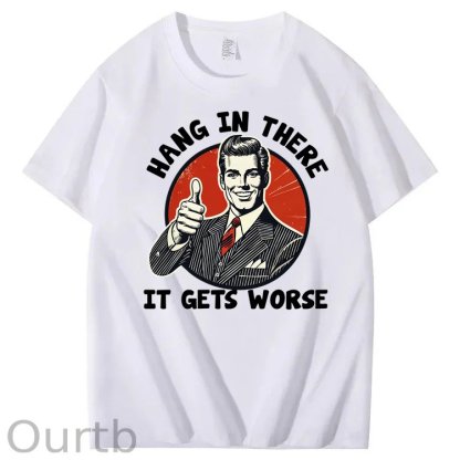 Hang in There It Gets Worse 100% Cotton T-Shirt