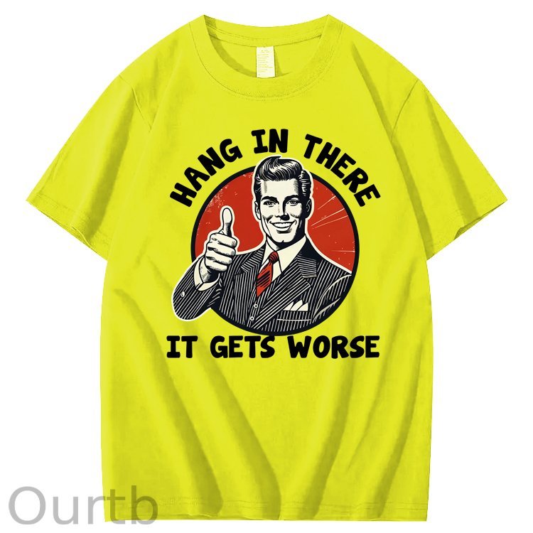 Hang in There It Gets Worse 100% Cotton T-Shirt