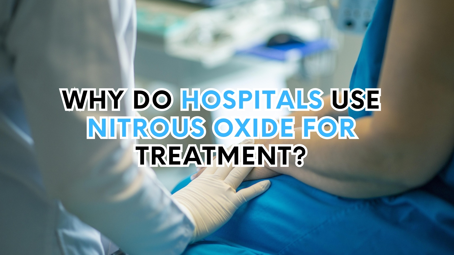 Why do hospitals use nitrous oxide for treatment