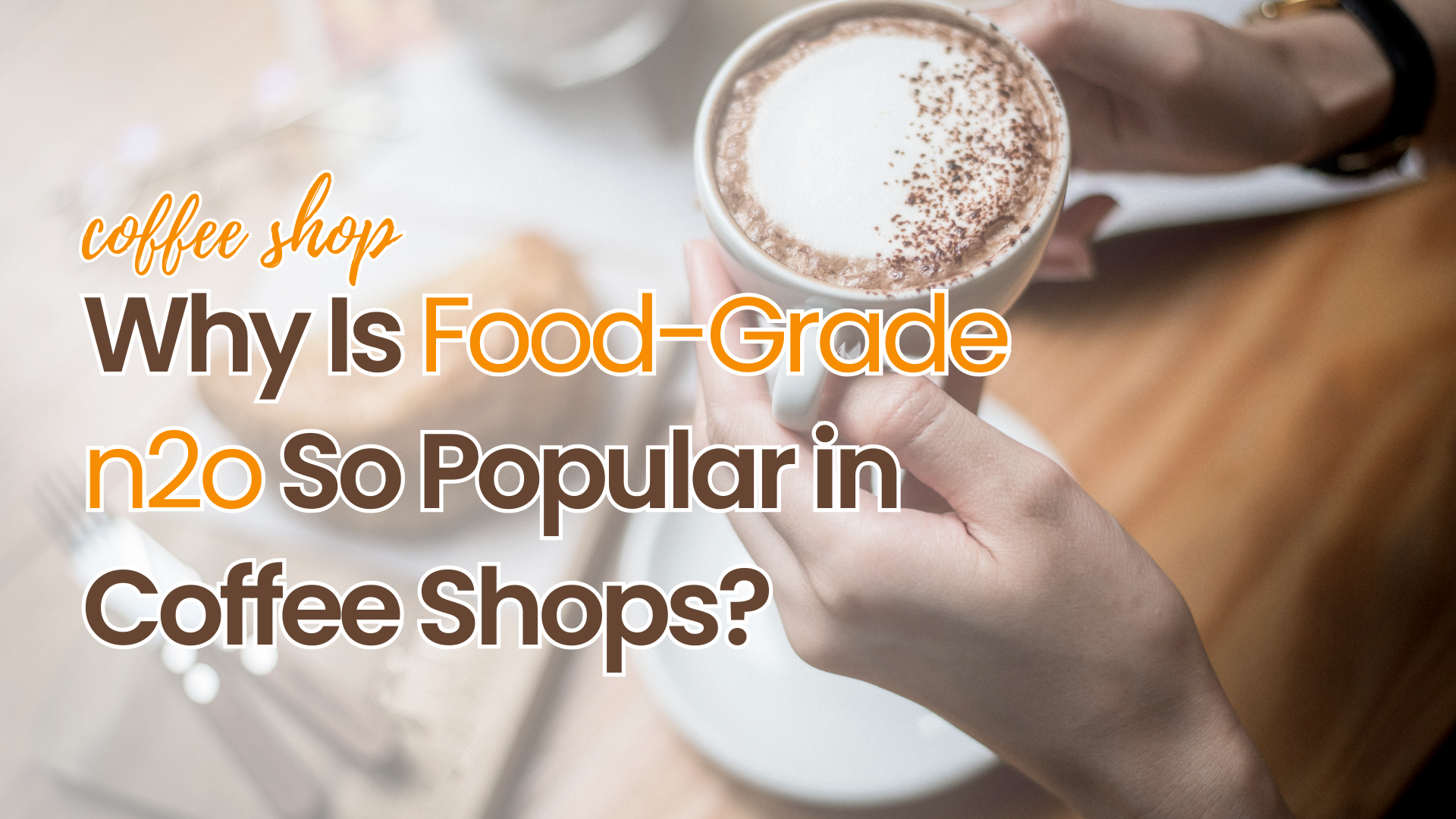 Why Is Food Grade n2o So Popular in Coffee Shops
