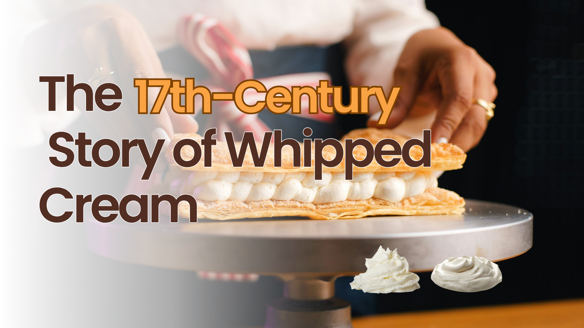 The 17th-Century Story of Whipped Cream