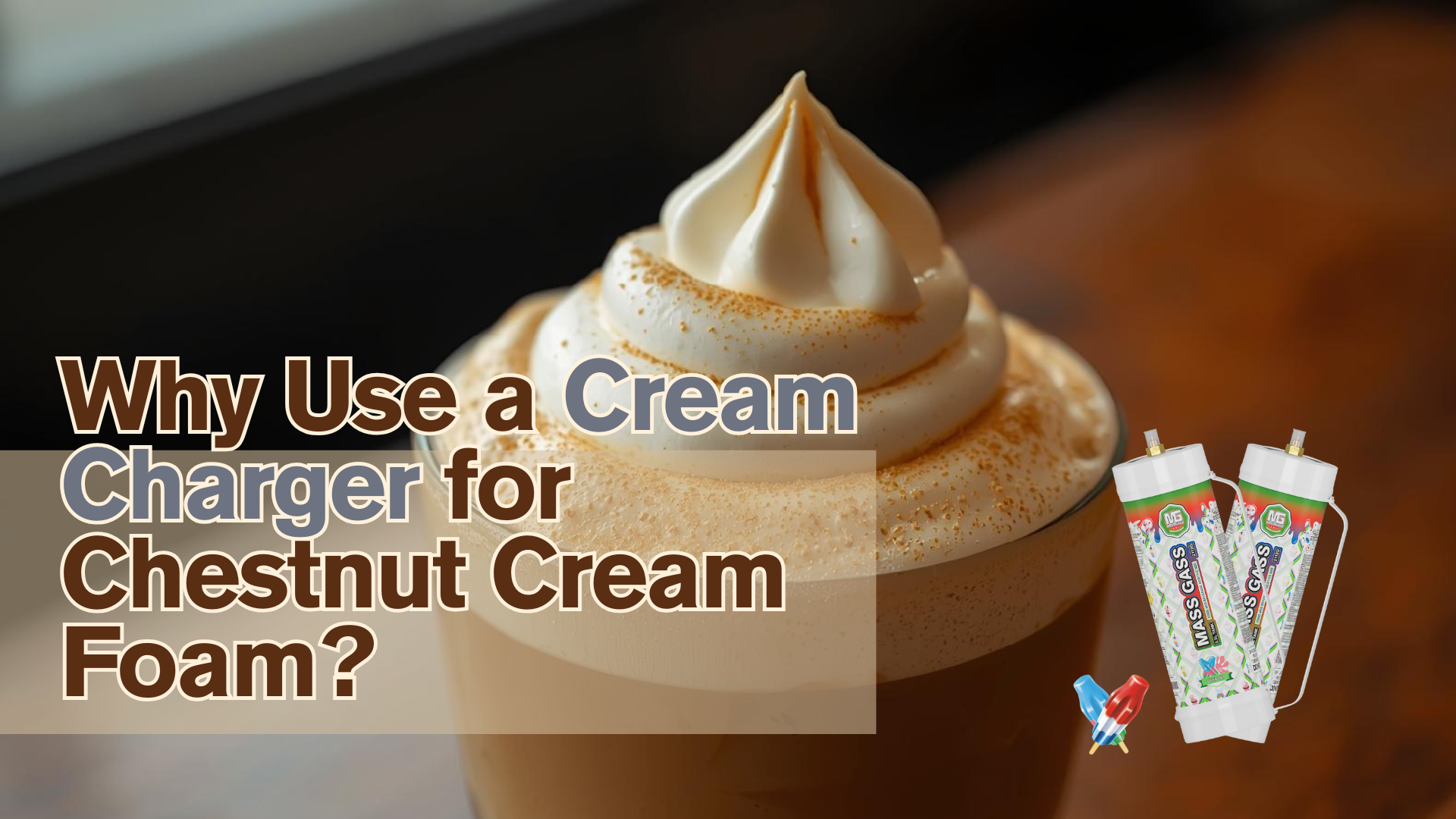 Why Use a Cream Charger for Chestnut Cream Foam