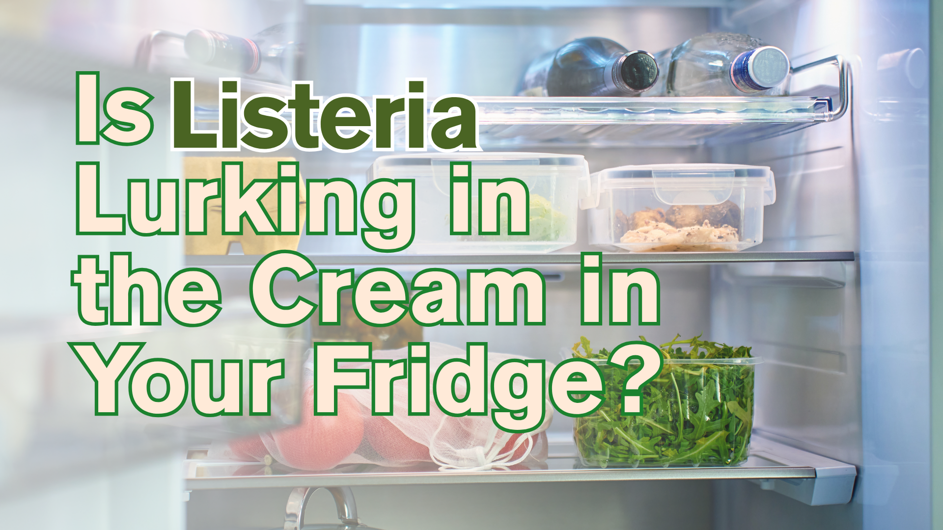 Is Listeria Lurking in the Cream in Your Fridge?