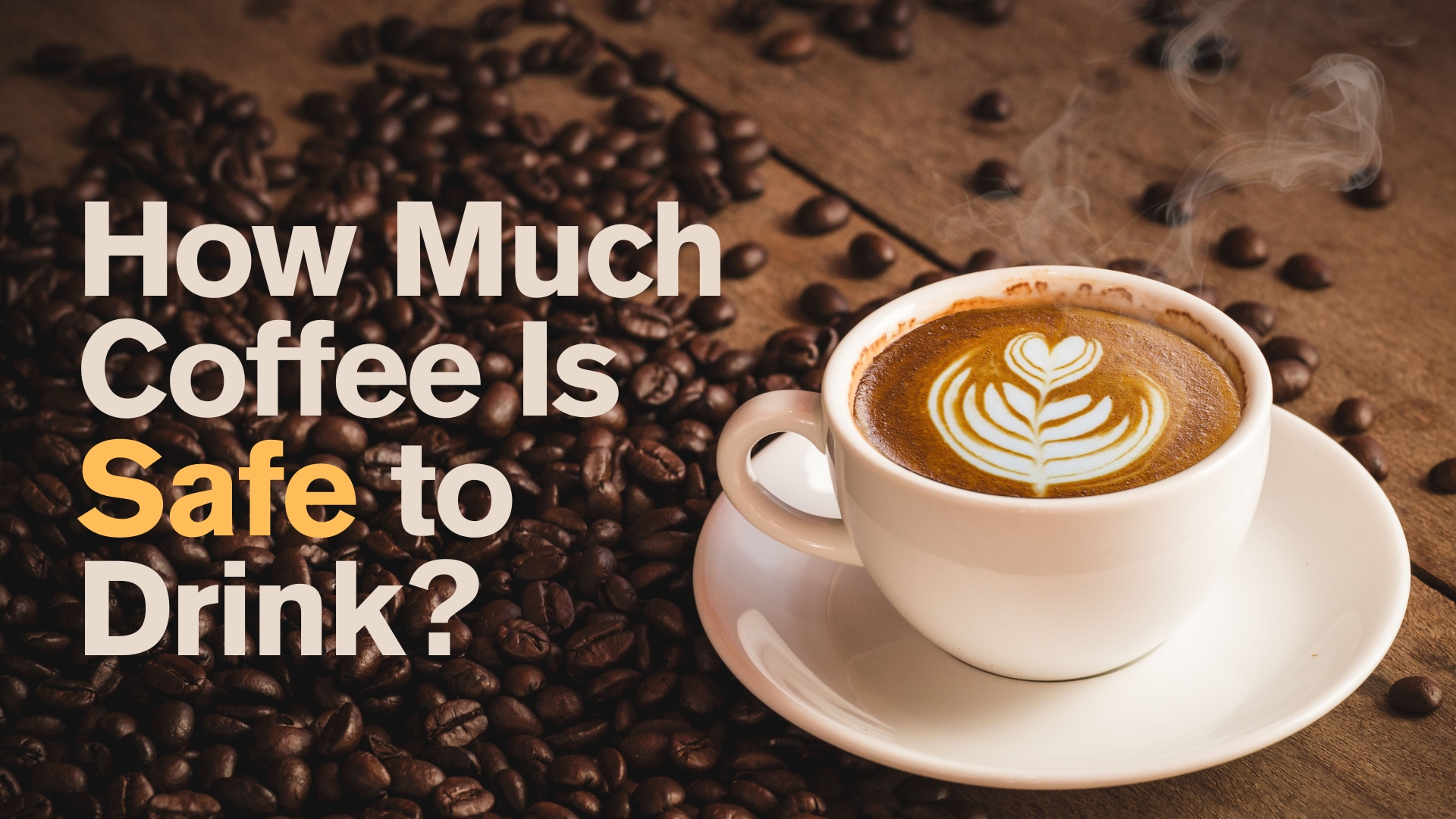 How Much Coffee Is Safe to Drink