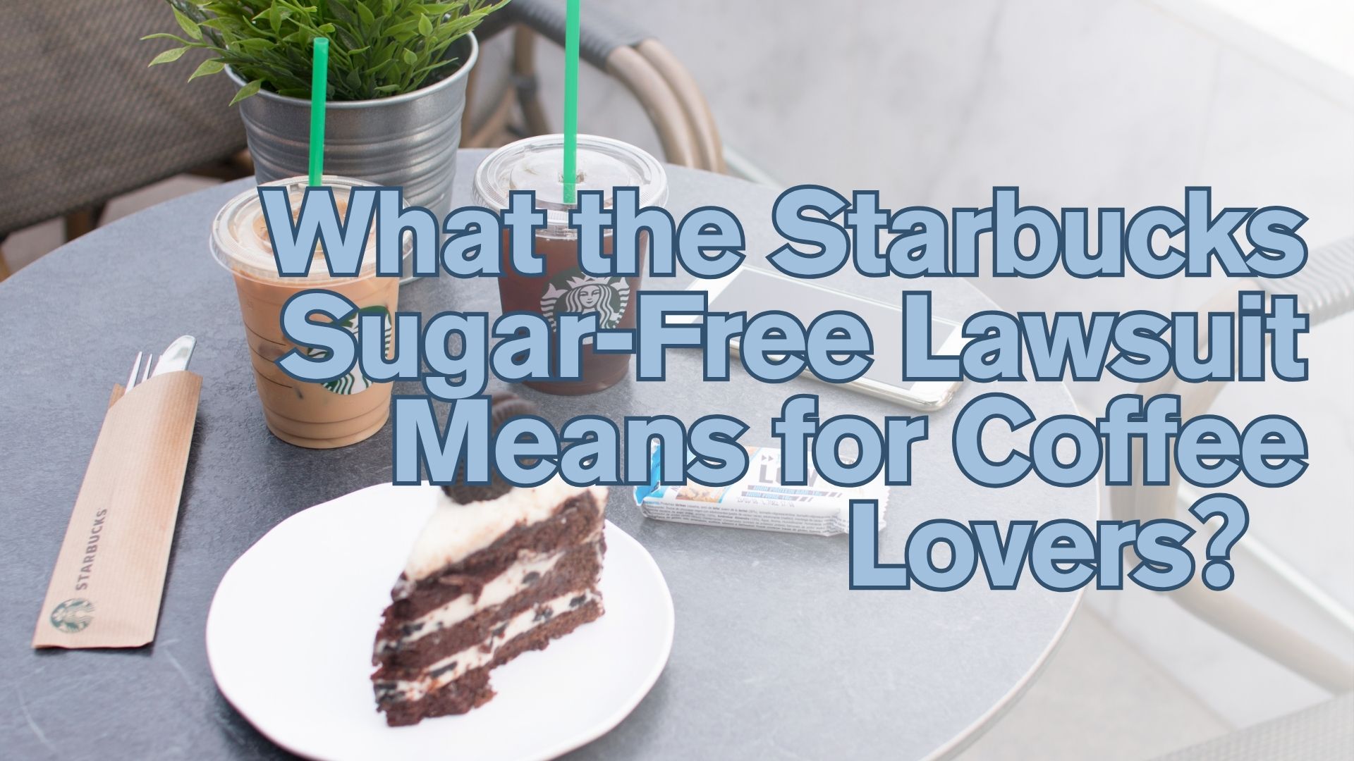 What the Starbucks Sugar-Free Lawsuit Means for Coffee Lovers