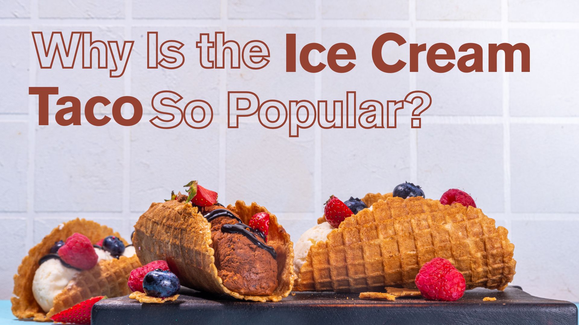 Why Is the Ice Cream Taco So Popular