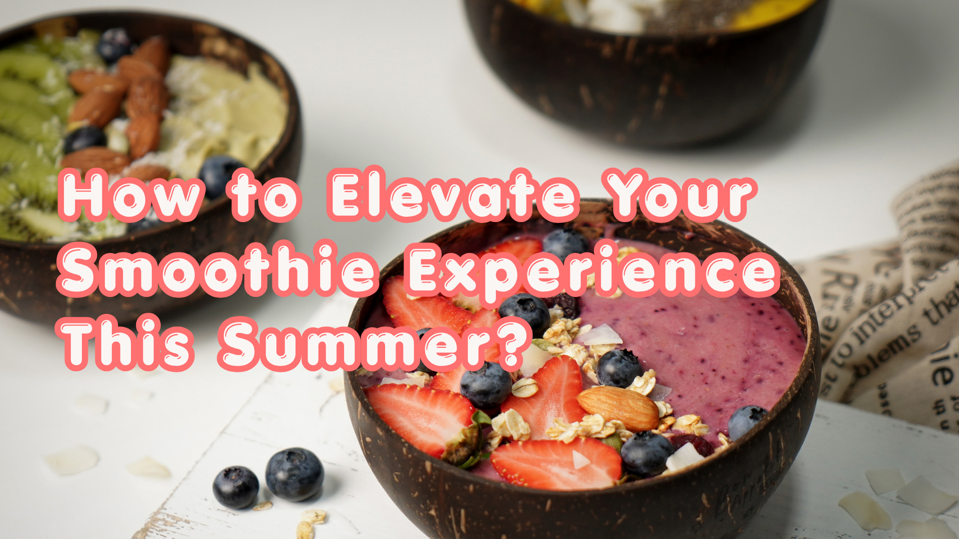 How to Elevate Your Smoothie Experience This Summer?