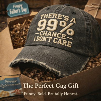 There's A 99% Chance I Don't Care Embroidery Cap