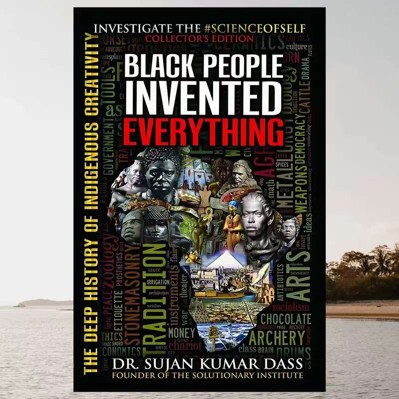Black People Invented Everything: The Deep History of Indigenous Creativity