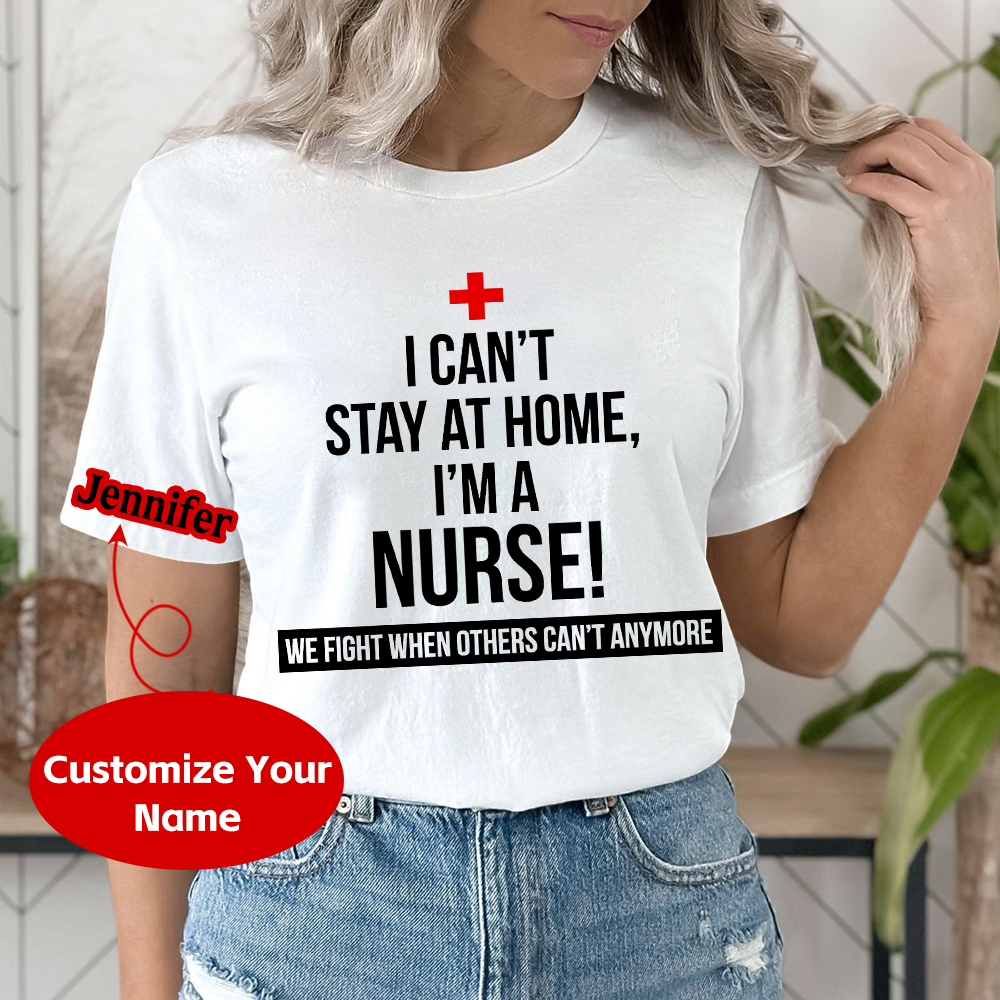 Custom I Cant Stay At Home I'm A Healthcare Worker Cotton Nurse T-shirt