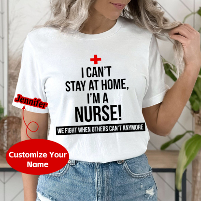 Custom I Cant Stay At Home I'm A Healthcare Worker Cotton Nurse T-shirt
