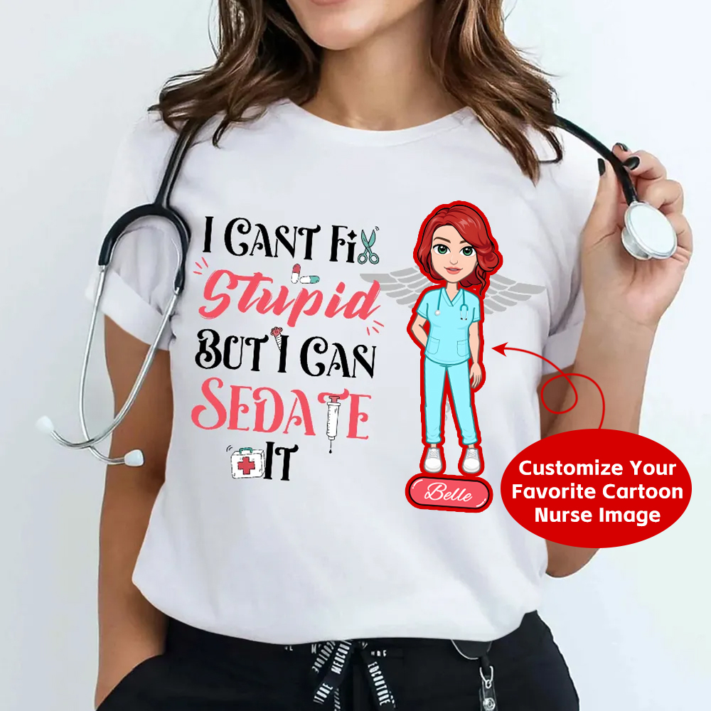 Custom I Cant Fix Stupid But I Can Sedate It Cotton Nurse T-shirt