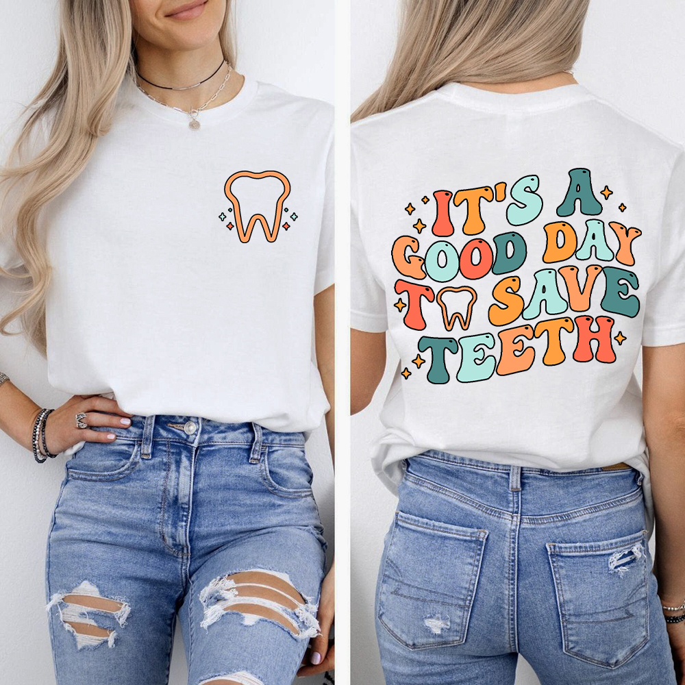 It's A Good Day To Save Teeth Double-Sided Cotton Printed T-Shirt