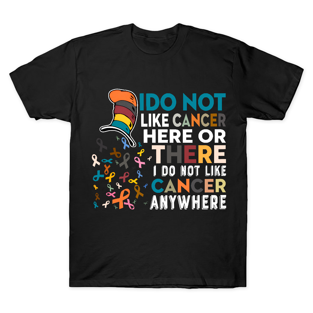 I Do Not Like Cancer Here Or There I Do Not Like Cancer Awareness Cotton Doctor T-shirt