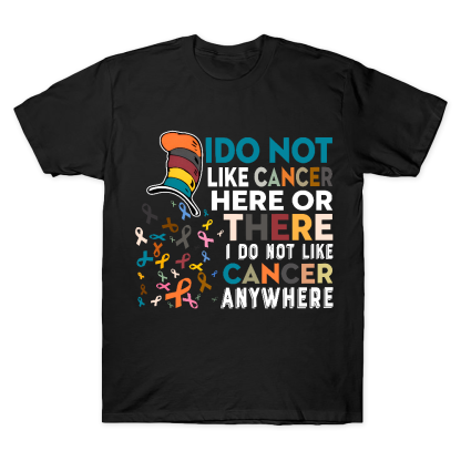 I Do Not Like Cancer Here Or There I Do Not Like Cancer Awareness Cotton Doctor T-shirt