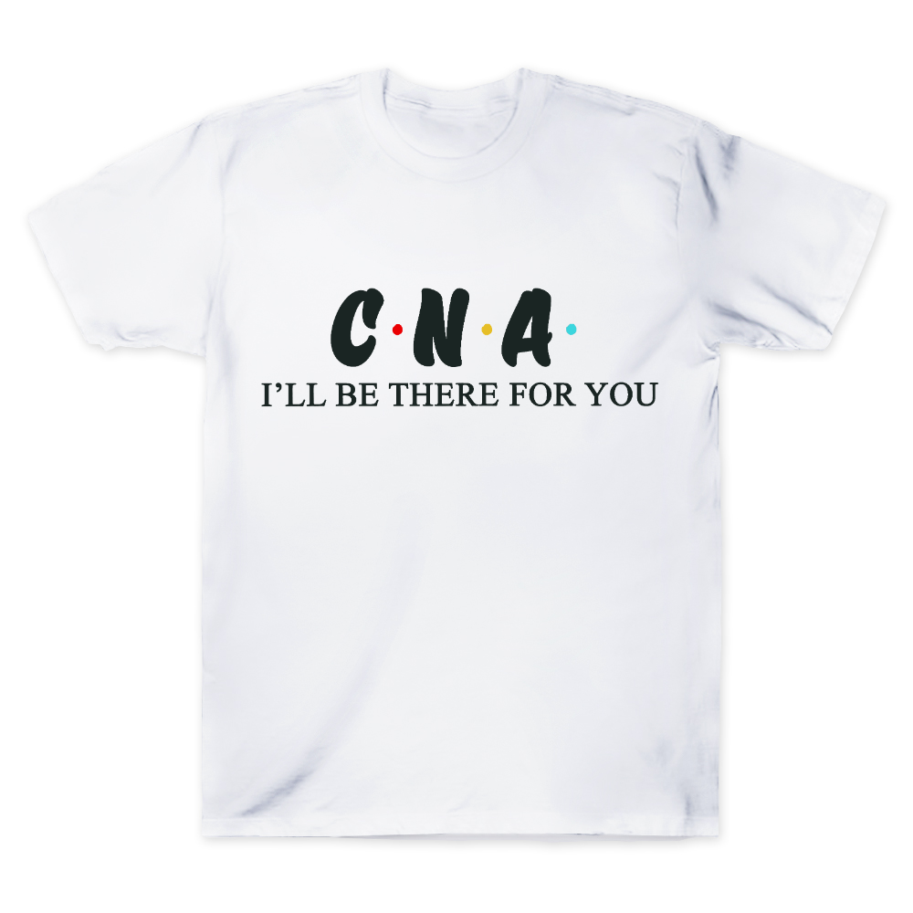 CNA I'll Be There For You Cotton Doctor T-shirt
