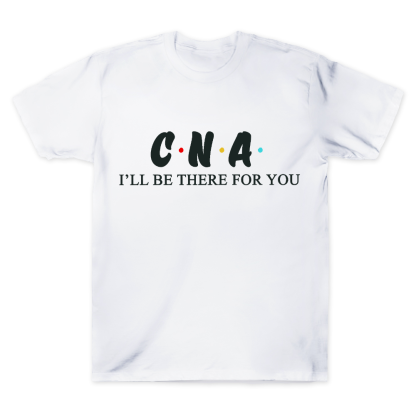 CNA I'll Be There For You Cotton Doctor T-shirt