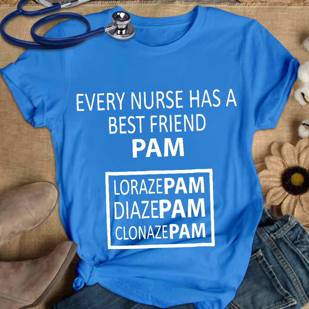 Every Nurse Has A Best Friend PAM Cotton Nurse T-shirt