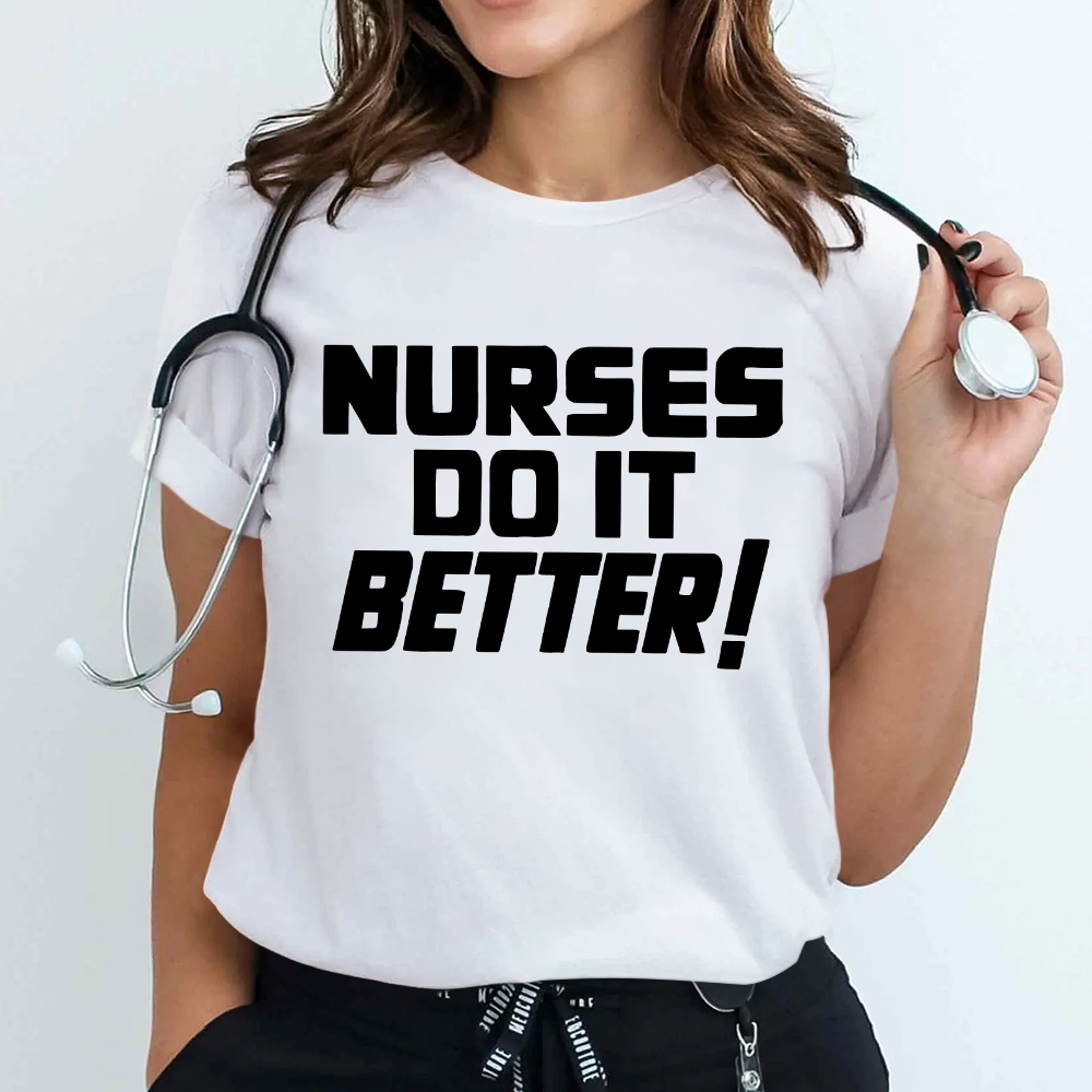 Nurses Do It Better ! Cotton Nurse T-shirt