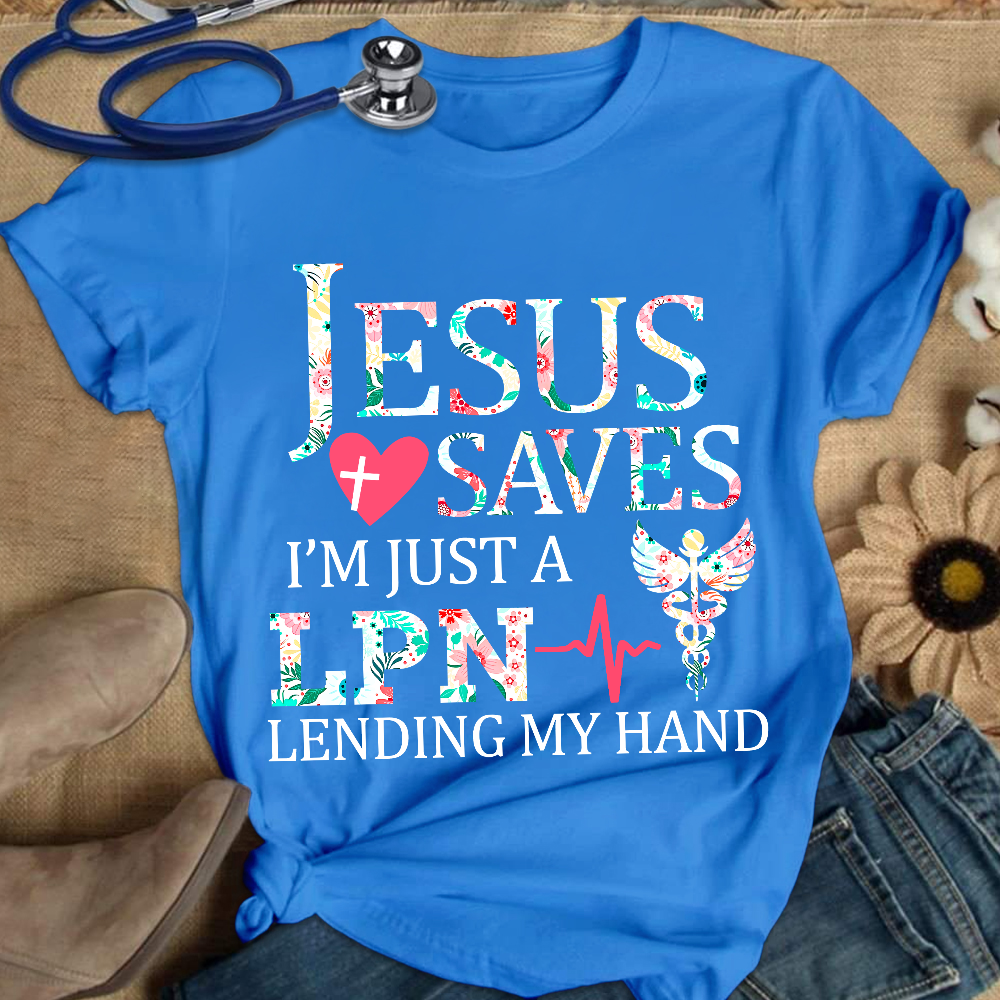 Custom Jesus Saves Im Just A Lpn Lending My Hand Cotton Nurse T-shirt