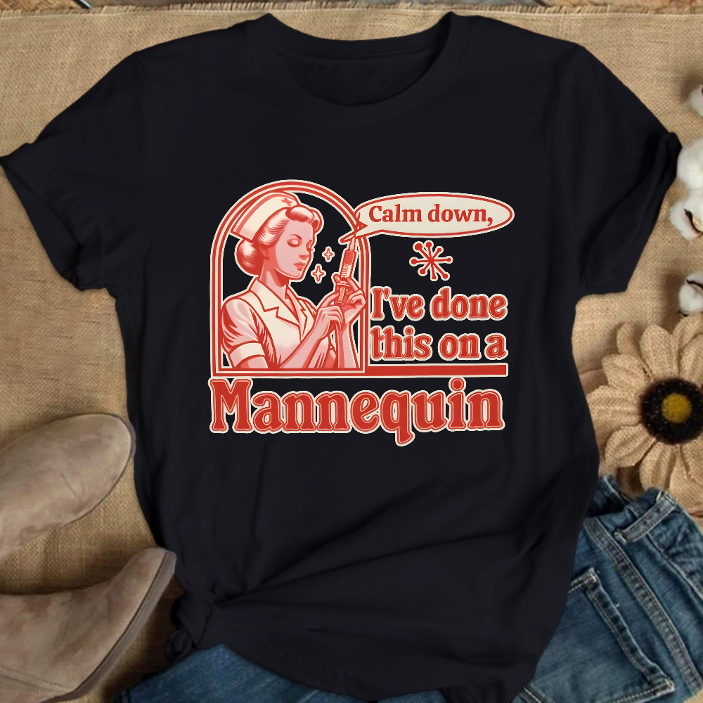 Calm Down I've Done This On A Mannequin Cotton Nurse T-shirt