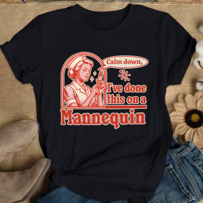 Calm Down I've Done This On A Mannequin Cotton Nurse T-shirt