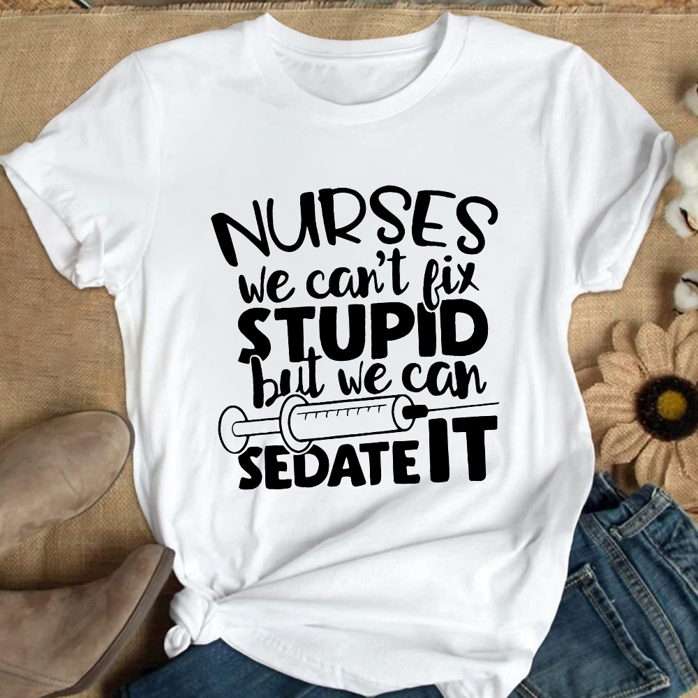 Nurses We Can't Fix Stupid But We Can Sedate It Cotton Nurse T-shirt