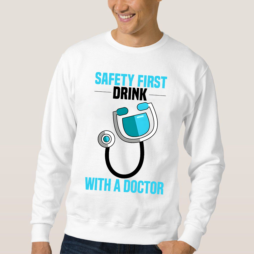 Safety First - Drink With A Doctor Cotton Pullover Sweatshirt