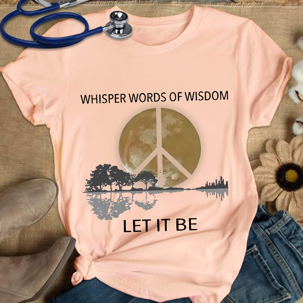 Whisper Words Of Wisdom Let It Be Cotton Nurse T-shirt