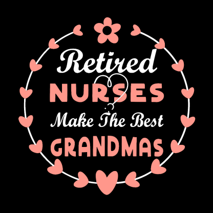 Retired Nurses Make The Best Grandmas Cotton Nurse T-shirt