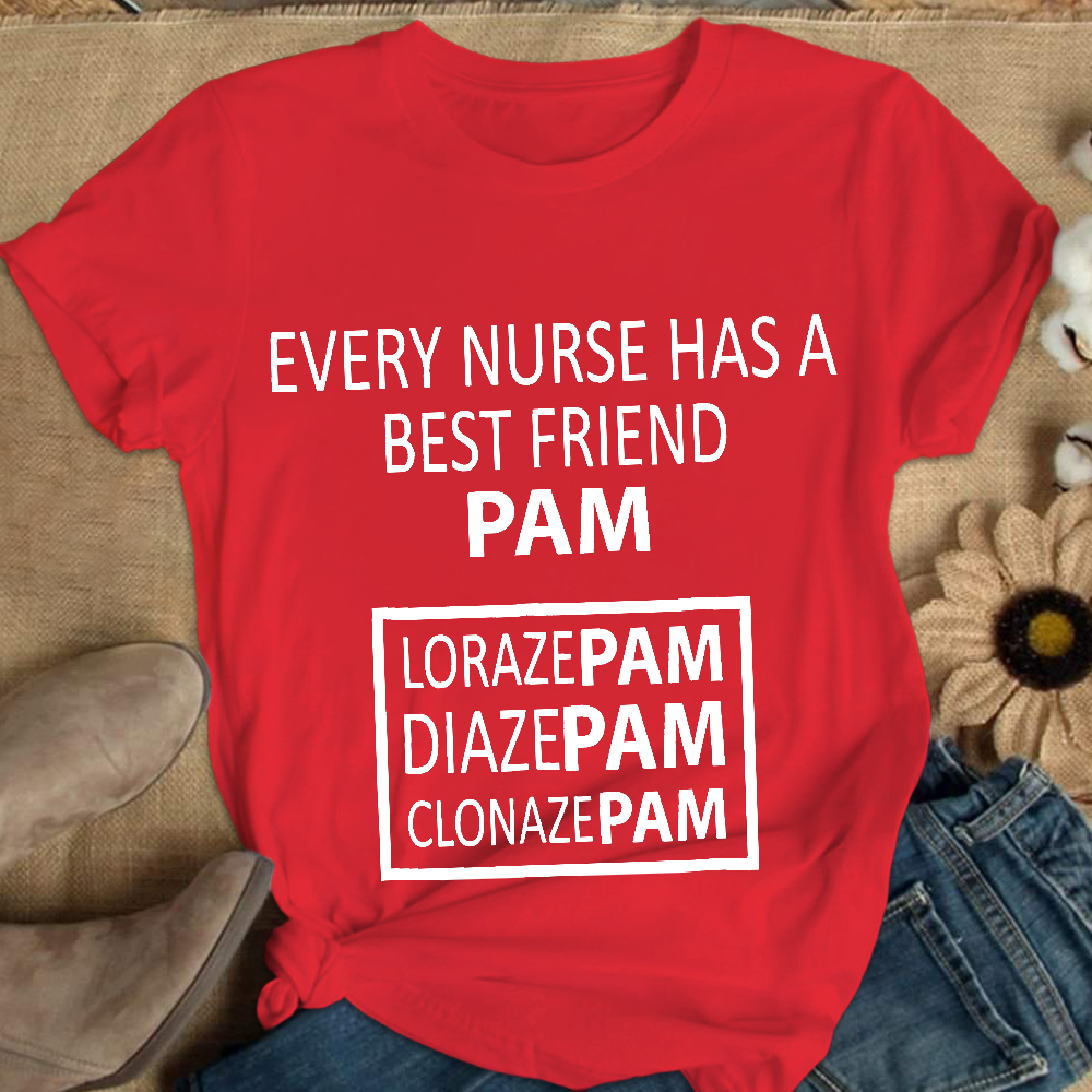 Every Nurse Has A Best Friend PAM Cotton Nurse T-shirt