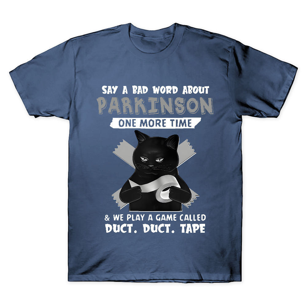 Say A Bad Word About Parkinson One More Time And We Play A Game Cotton Doctor T-shirt