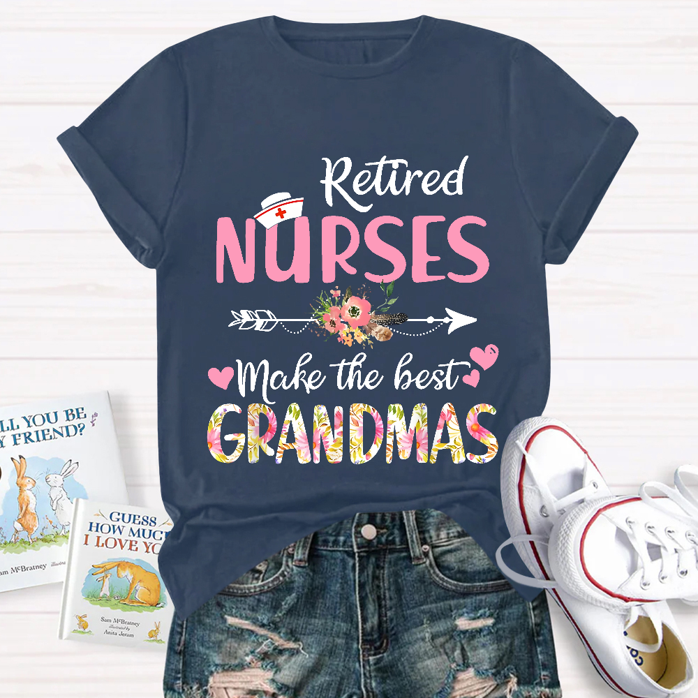Retired Nurses Make The Best Grandmas Cotton Nurse T-shirt