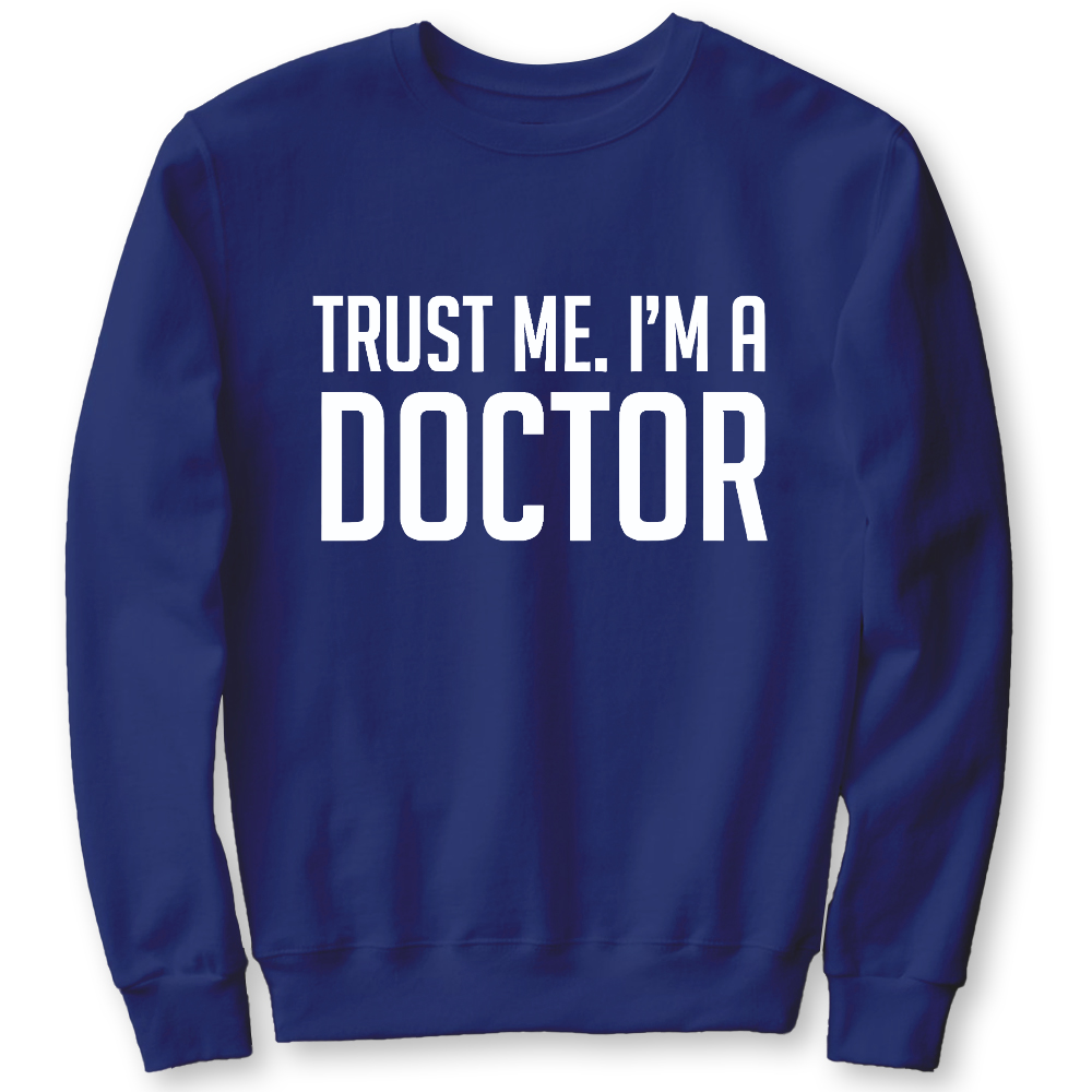Trust Me Im A Doctor Cotton Pullover Sweatshirt